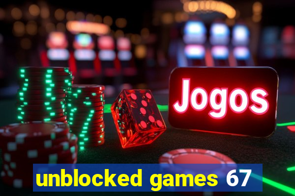 unblocked games 67